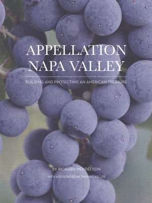 Appellation Napa Valley: Building and Protecting an American Treasure de Richard Mendelson