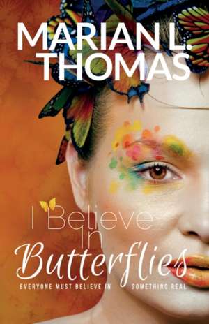 I Believe in Butterflies de Marian L. Thomas