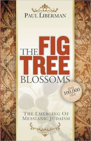 The Fig Tree Blossoms: The Emerging of Messianic Judaism de Paul Liberman