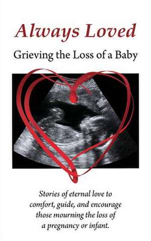 Always Loved: Grieving the Loss of a Baby de Melissa Eshleman