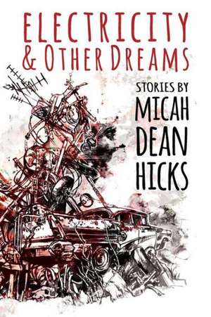 Electricity and Other Dreams de Micah Dean Hicks