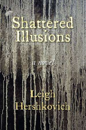 Shattered Illusions de Leigh Hershkovich