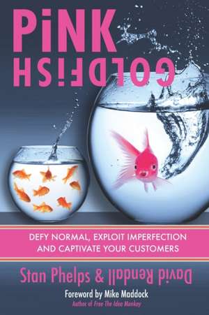 Pink Goldfish: Defy Normal, Exploit Imperfection and Captivate Your Customers de David J. Rendall