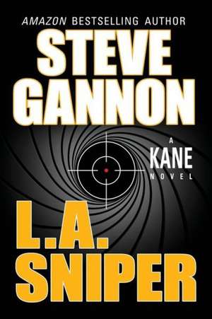 L.A. Sniper: A Kane Novel de Steve Gannon