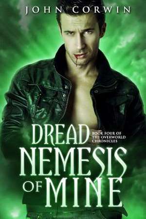 Dread Nemesis of Mine: Book Four of the Overworld Chronicles de John Corwin