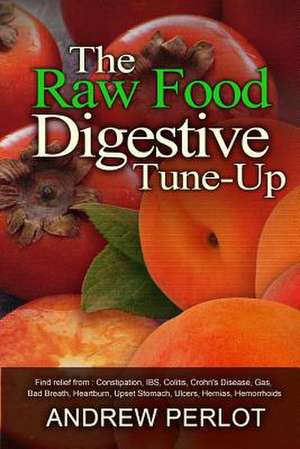 The Raw Food Digestive Tune-Up de Andrew Perlot