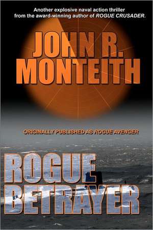 Rogue Betrayer: The Heart of the Quarter de John R. Monteith