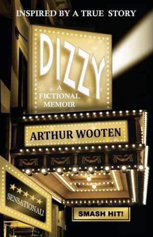 Dizzy: A Fictional Memoir de Arthur Wooten