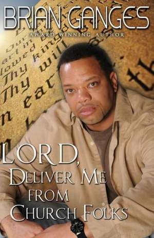 Lord, Deliver Me from Church Folks (Peace in the Storm Publishing Presents)) de Brian Ganges