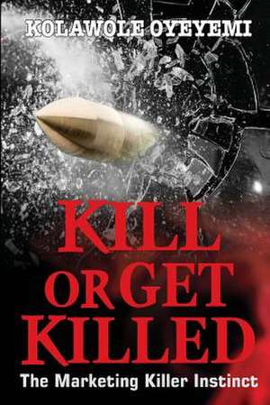 Kill or Get Killed de Kolawole Oyeyemi