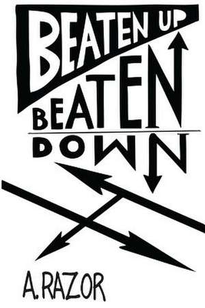 Beaten Up Beaten Down de A. Razor