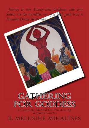 Gathering for Goddess de B. Melusine Mihaltses