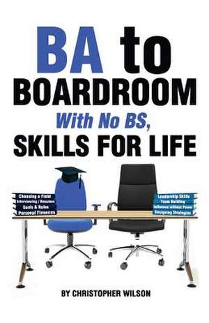 Ba to Boardroom with No Bs, Skills for Life de Christopher Wilson