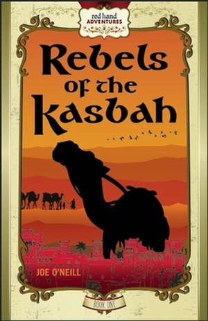 Rebels of the Kasbah de Joe O'Neill