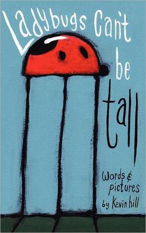 Ladybugs Can't Be Tall de Kevin Hill