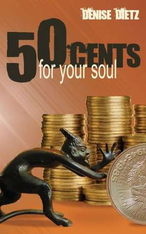 Fifty Cents for Your Soul: An Actress' Journey to the Exorcist and Beyond de Denise Dietz