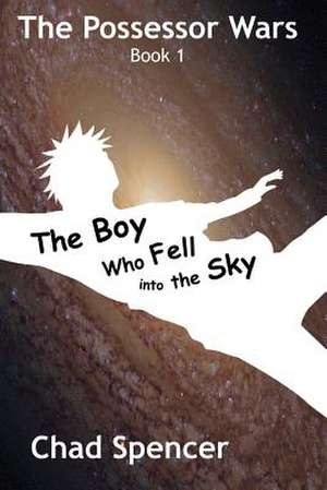 The Boy Who Fell Into the Sky de Chad Spencer