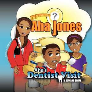 AHA Jones: AHA's Dentist Visit de B. Edward Swift