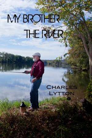 My Brother the River de Charles Lytton