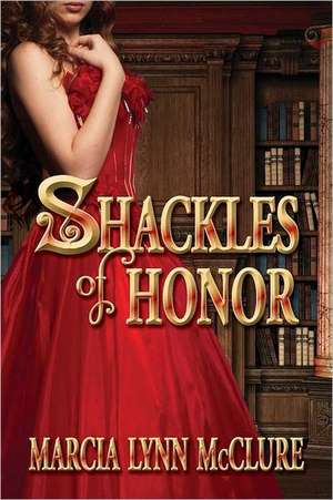 Shackles of Honor de Marcia Lynn McClure