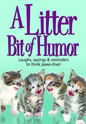 A Litter Bit of Humor: Laughs, Sayings & Reminders to Think Paws-Itive de Inc Product Concept Mfg