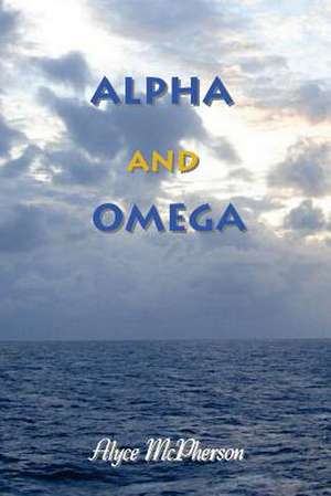 Alpha and Omega de Alyce McPherson