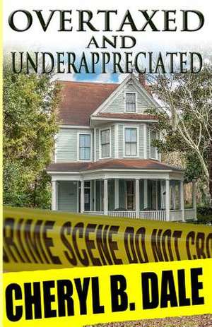 Overtaxed and Underappreciated de Cheryl B. Dale