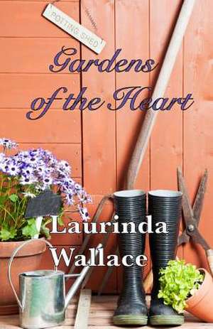 Gardens of the Heart de Laurinda Wallace