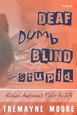 Deaf, Dumb, Blind & Stupid de Tremayne Moore