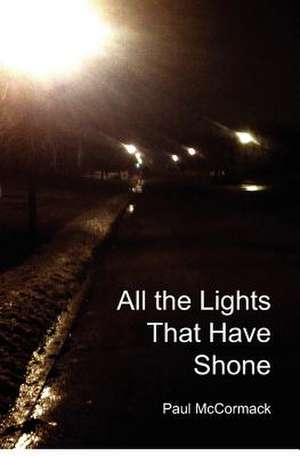 All the Lights That Have Shone: A Marine's Memoir of the Korean War de Paul McCormack