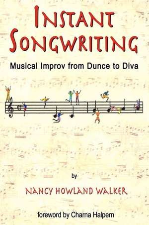 Instant Songwriting: Musical Improv from Dunce to Diva de Nancy Howland Walker