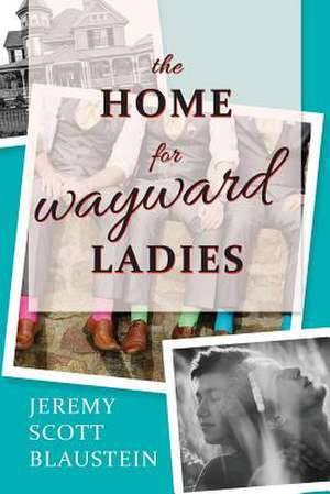 The Home for Wayward Ladies de Jeremy Scott Blaustein