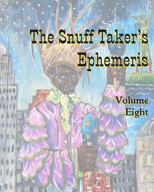 The Snuff Taker's Ephemeris Volume Eight de Karen. Ed Hubbard