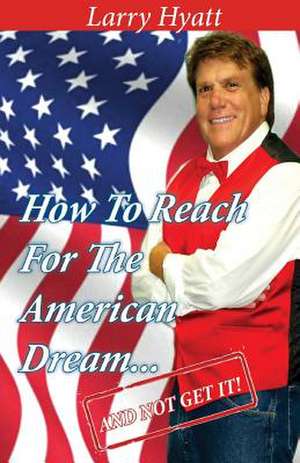 How to Reach for the American Dream...(and Not Get It!)