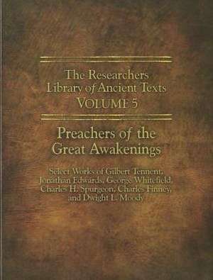 The Researchers Library of Ancient Texts - Volume V: Select Works of Gilbert Tennent, Jonathan Edwards, George Whit de Gilbert Tennent