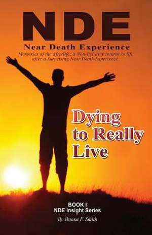 Dying to Really Live de Duane F. Smith