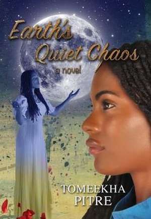 Earth's Quiet Chaos de Tomeekha L. Pitre