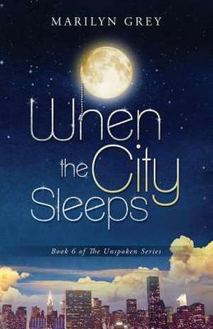 When the City Sleeps: Living a Lifestyle of Leisure Without Sacrificing Your Bottom-Line de Marilyn Grey