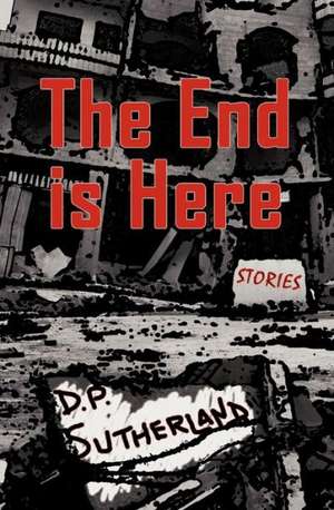 The End Is Here de D. P. Sutherland