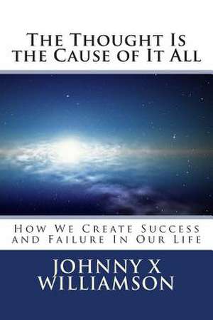 The Thought Is the Cause of It All de Johnny X. Williamson