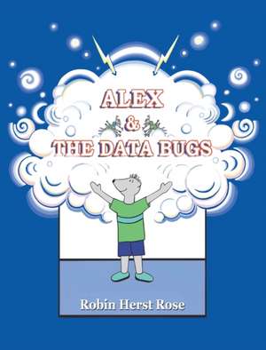 ALEX & THE DATA BUGS de Robin Herst Rose