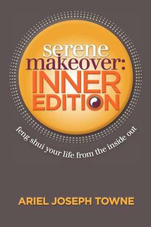 Serene Makeover: Inner Edition de Ariel Joseph Towne