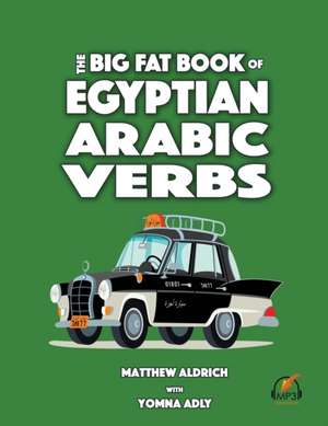 Big Fat Book of Egyptian Arabic Verbs de Matthew Aldrich