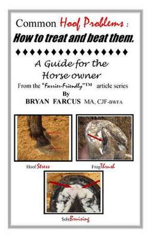 Common Hoof Problems, How to Treat & Beat Them de Bryan S. Farcus