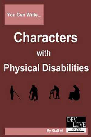 You Can Write Characters with Physical Disabilities de Dev Love Press