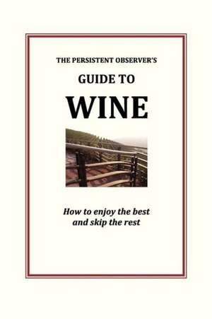 The Persistent Observer's Guide to Wine de J P Bary