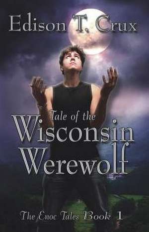 Tale of the Wisconsin Werewolf de Edison T. Crux