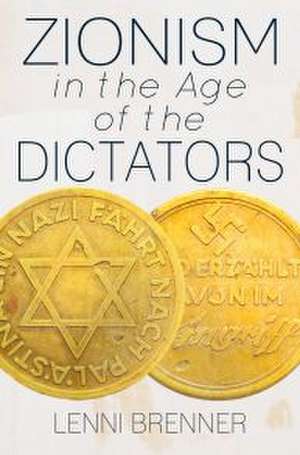 Zionism in the Age of the Dictators de Lenni Brenner