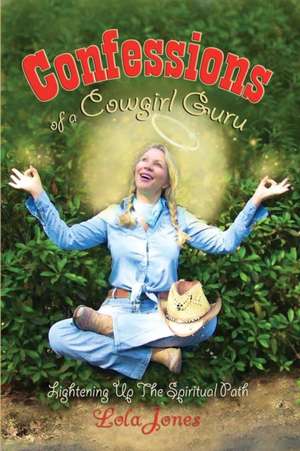 Confessions of a Cowgirl Guru de Lola Jones