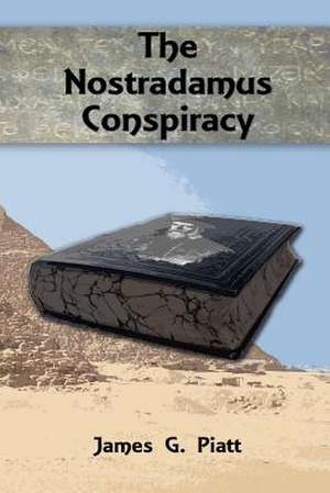 The Nostradamus Conspiracy: A Collection of Poetry de James G. Piatt